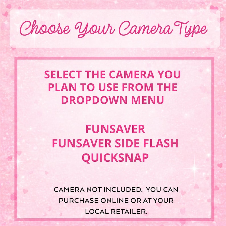 May include: A pink informational sign with white text that reads: Choose Your Camera Type, SELECT THE CAMERA YOU PLAN TO USE FROM THE DROPDOWN MENU, FUNSAVER, FUNSAVER SIDE FLASH, QUICKSNAP, CAMERA NOT INCLUDED. YOU CAN PURCHASE ONLINE OR AT YOUR LOCAL RETAILER.