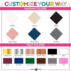 May include: A chart showing napkin and text color options for customizing napkins. Napkin colors include white, ivory, black, pale pink, navy blue, and pewter. Text colors include metallic gold, metallic silver, metallic rose gold, metallic copper, black, white, berry, navy blue, forest green, chocolate brown, charcoal gray, and pink.