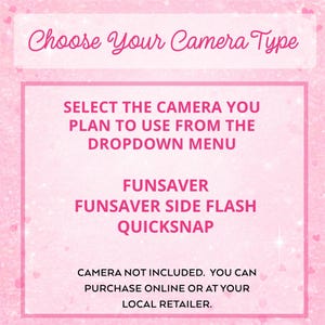 May include: A pink informational sign with white text that reads: Choose Your Camera Type, SELECT THE CAMERA YOU PLAN TO USE FROM THE DROPDOWN MENU, FUNSAVER, FUNSAVER SIDE FLASH, QUICKSNAP, CAMERA NOT INCLUDED. YOU CAN PURCHASE ONLINE OR AT YOUR LOCAL RETAILER.