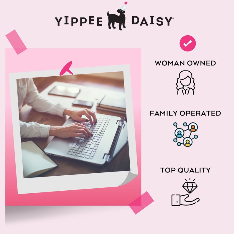 May include: A pink and white photo of a woman working on a laptop at a desk. The image is surrounded by a pink border and a pink and white sticker with the text "YIPPEE DAISY" and a black silhouette of a dog wearing a party hat. The image also includes three icons with the text "WOMAN OWNED", "FAMILY OPERATED", and "TOP QUALITY".