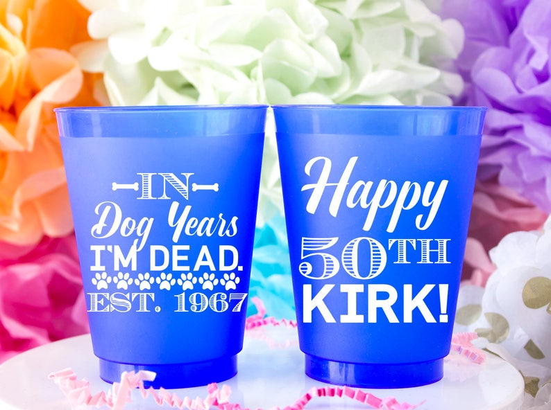Shatterproof Cups Birthday for Him Birthday Cups In Dog Years I/'m Dead Gift for Him 50th Birthday Happy 50th Frost Flex Cups