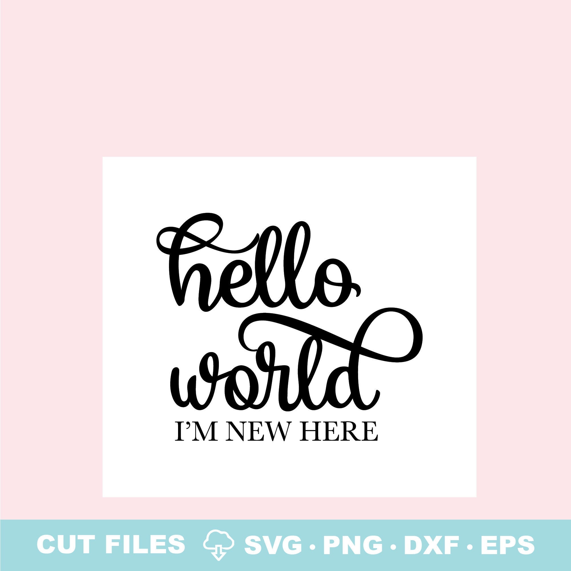 Hello World I'm New Here SVG – Baby Onesie Cut File (digital Download ...