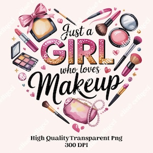 Just a Girl Who Loves Makeup PNG, Watercolor Glitter Makeup Clipart, Glam Beauty Sublimation Design, Girly Lover Digital Download