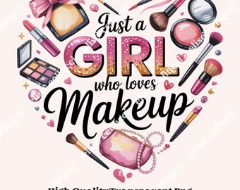May include: A heart-shaped design featuring makeup items like brushes, lipstick, and eyeshadow. The text "Just a GIRL who loves Makeup" is prominently displayed. The image includes a pink bow and a small purse with a pearl necklace.