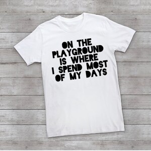 On the Playground is Where I Spend Most of my Days Toddle Shirt