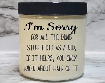 Sorry For Dumb Stuff I Did As A Kid | Funny Soy Candle | Gift for mom | Gift for dad | Parent gift | Funny gift | Adult humor |