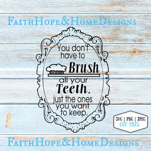 May include: A black and white illustration of a mirror with a decorative frame. The mirror has text that reads "You don't have to Brush all your Teeth. Just the ones you want to keep." The image is on a light blue wood background.