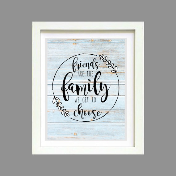 Friends are the Family We Get to Choose Quote Print JPEG digital download, Printable Gift