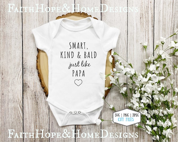 Smart Kind and Bald Just Like Papa SVG PNG File for Cutting with Cricut Silhouette Infant Onsie svg