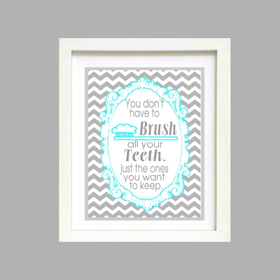 Turquoise Gray Chevron You dont have to brush all your teeth bathroom wall art print Poster 8x10 Digital Download Printable e-Print