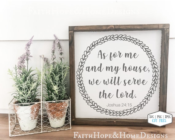 As for me and my house we will serve the Lord Joshua 24:15 Bible verse SVG PNG JPEG File for cutting with Cricut Silhouette farmhouse svg