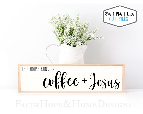 This House Runs on Jesus and coffee SVG Coffee Sign SVG PNG File for cutting with Cricut Silhouette Coffee Bar horizontal svg