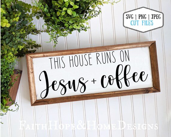 This House Runs on Jesus and coffee SVG Coffee Sign SVG PNG File for cutting with Cricut Silhouette Coffee Bar svg