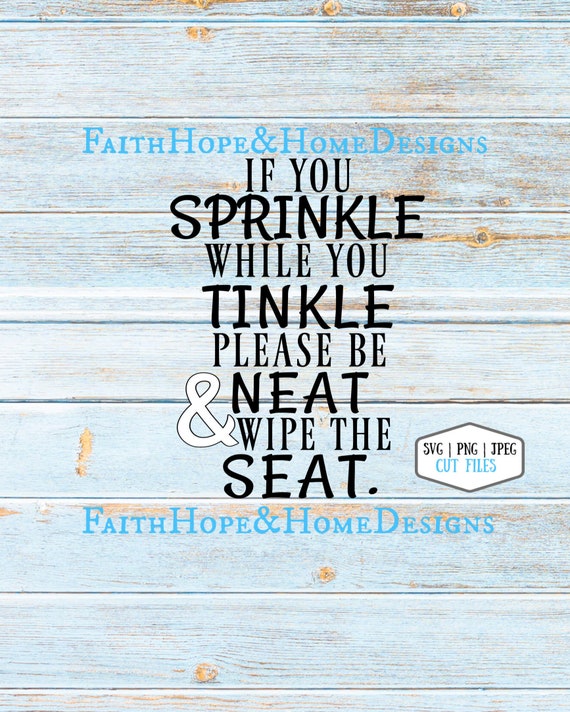 If You Sprinkle When You Tinkle Please Be Neat & Wipe the Seat Bathroom Rules SVG PNG SVG Cut File for Cricut Silhouette