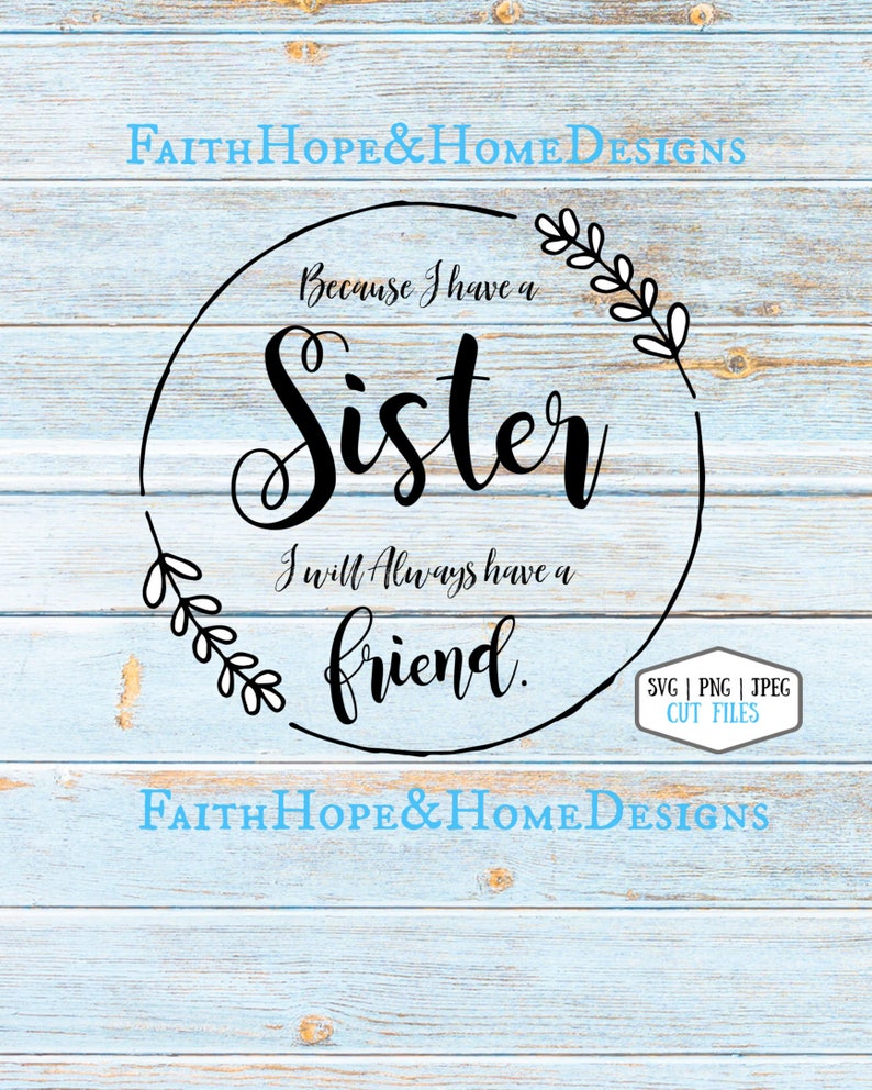 because i have a sister i will always have a friend quote svg etsy