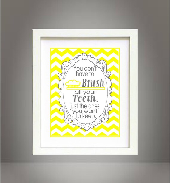 Yellow Chevron You dont have to brush all your teeth bathroom wall art print Poster 8x10 Digital Download Printable e-Print