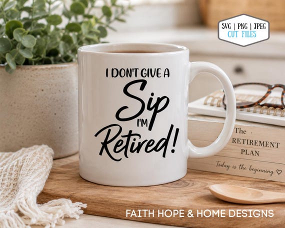 I Don't Give a Sip Retired SVG PNG, Funny Saying Cut File