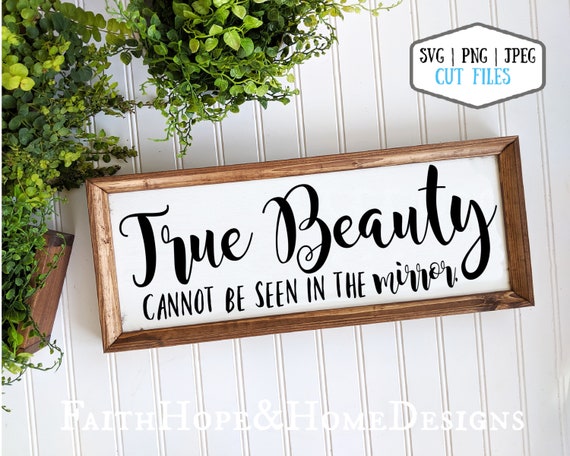 True Beauty cannot be seen SVG PNG File for cutting with Cricut Silhouette for vinyl, inspirational, farmhouse bathroom, mirror