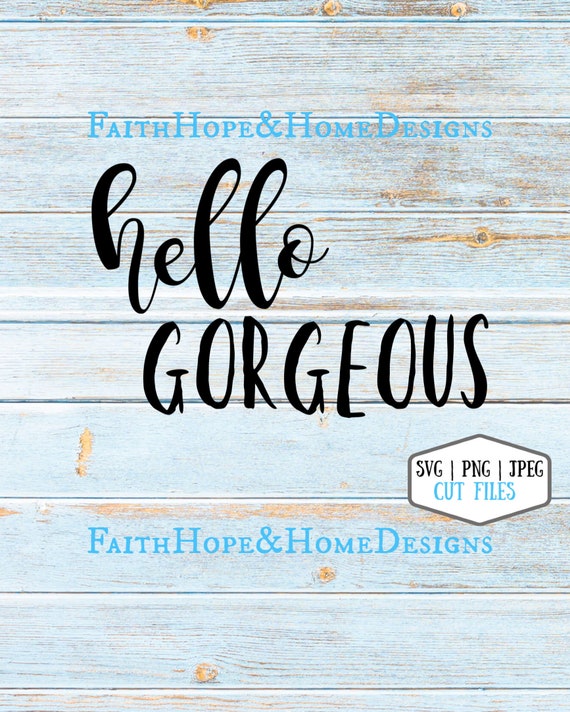 Hello Gorgeous SVG PNG File for cutting with Cricut Silhouette for vinyl, inspirational, farmhouse bathroom, mirror