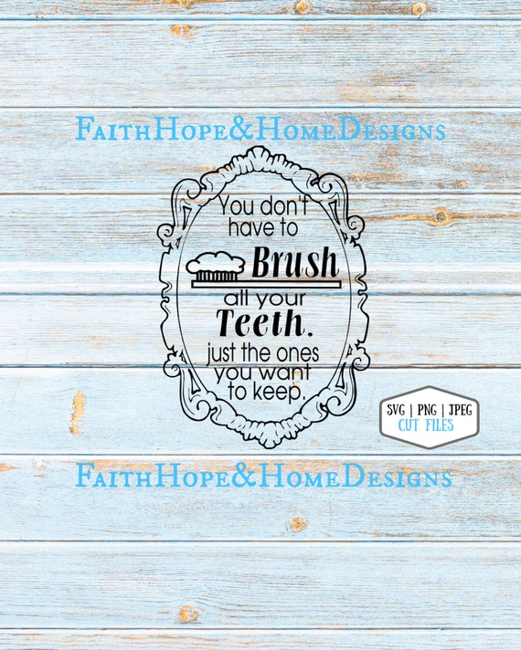You Don't Have to Brush All Your Teeth Just the Ones You Want to Keep Bathroom Rules SVG PNG SVG Cut File for Cricut Silhouette