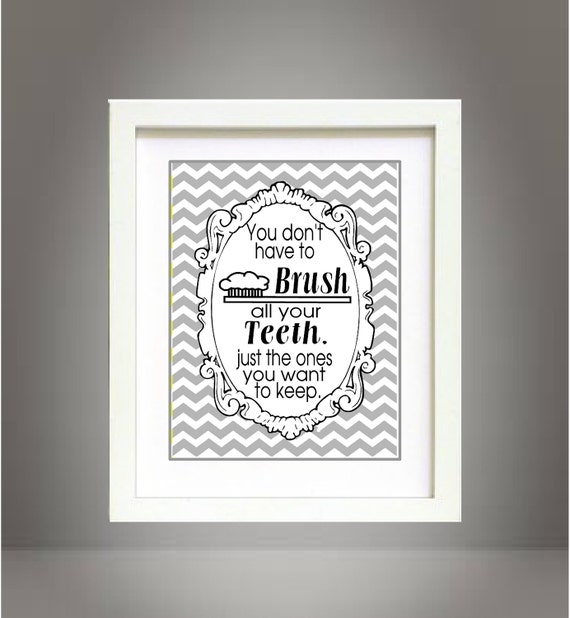 Black Gray Chevron You dont have to brush all your teeth bathroom wall art print Poster 8x10 Digital Download Printable e-Print
