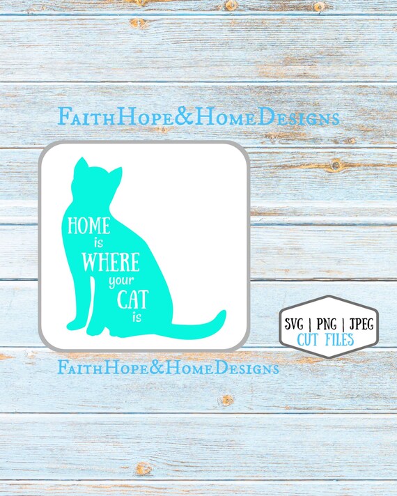 Home is where your Cat is Quote SVG PNG File for cutting with Cricut Silhouette, Cat Lover's Quote, pets, cat life
