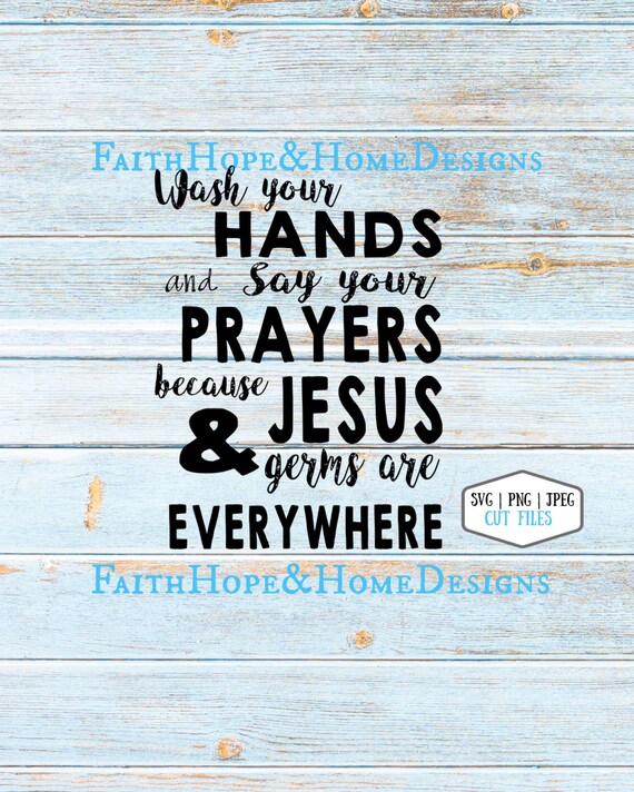 Wash Your Hands and Say Your Prayers Cuz Jesus and Germs are Everywhere Bathroom Rules SVG PNG SVG Cut File for Cricut Silhouette