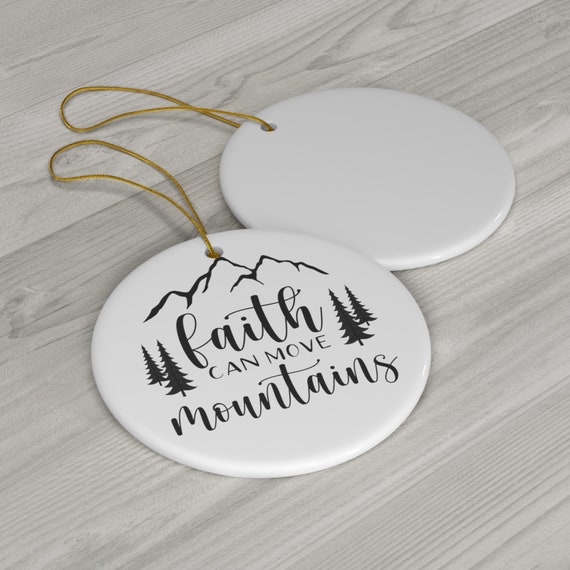 Faith Can Move Mountains Ceramic Ornament, 2 Shapes