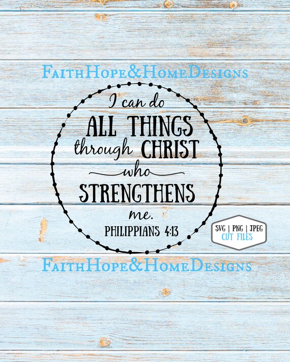 I Can Do All Things Through Christ Who Strengthens Me  Philippians 4:13 Bible Verse Quote SVG PNG File for cutting with Cricut Silhouette