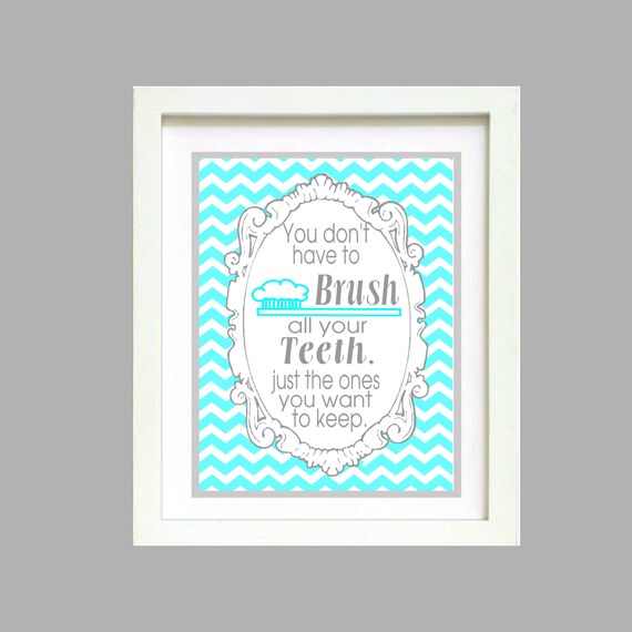 Turquoise Gray Chevron You dont have to brush all your teeth bathroom wall art print Poster 8x10 Digital Download Printable e-Print