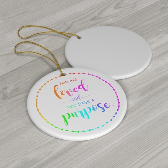 You are Loved and You have a Purpose Inspiration Christmas Ceramic Ornament, Christmas Gift