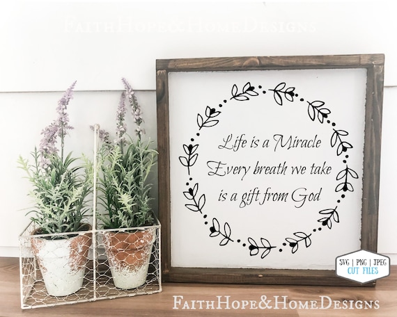 Life is a Miracle, Every Breath we take is a gift from God, inspirational Wreath quote SVG PNG SVG File for cutting with Cricut Silhouette