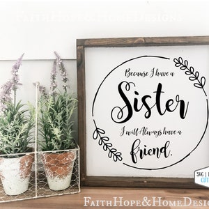 Porque eu tenho uma irmã, sempre terei um amigo Citação SVG PNG File para cortar com Cricut Silhouette, irmã melhor amiga presente