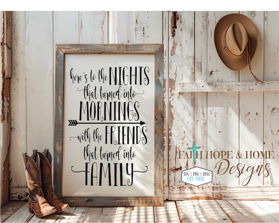 Here's to the Nights that turned into mornings with the Friends that turned Family Quote SVG PNG SVG File for cutting with Cricut Silhouette
