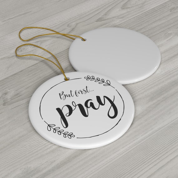 But First Pray Christmas Ceramic Ornament, Faith Ornament