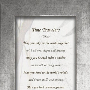 May include: A silver framed print with a white background and a poem about time travelers. The poem reads, "Time Travelers May you take on the world together with all your hopes and dreams May you be each other's anchor in smooth or rocky seas May you bend to the world's winds and brave stalls and storms May you find common ground in all its changing forms May you cross stubborn boundaries and turn many a stone May you find haven for your souls May you have heart and home And if some days are gray and some nights are long and cold May you be each other's sun and moon as your destinies unfold And should you lose sight of each other and start to drift apart May you circle back by following the compass of your hearts -Terah Cox Olde World Silver Frame with Branches background"