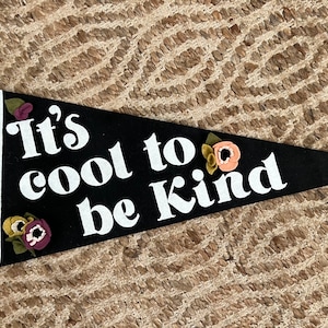 It’s cool to be kind felt pennant with felt flowers