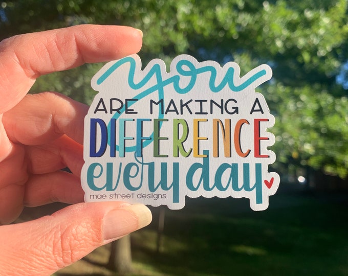 You are making a difference every day inspirational Sticker or Magnet | teacher appreciation gift | Mae Street Designs vinyl sticker |