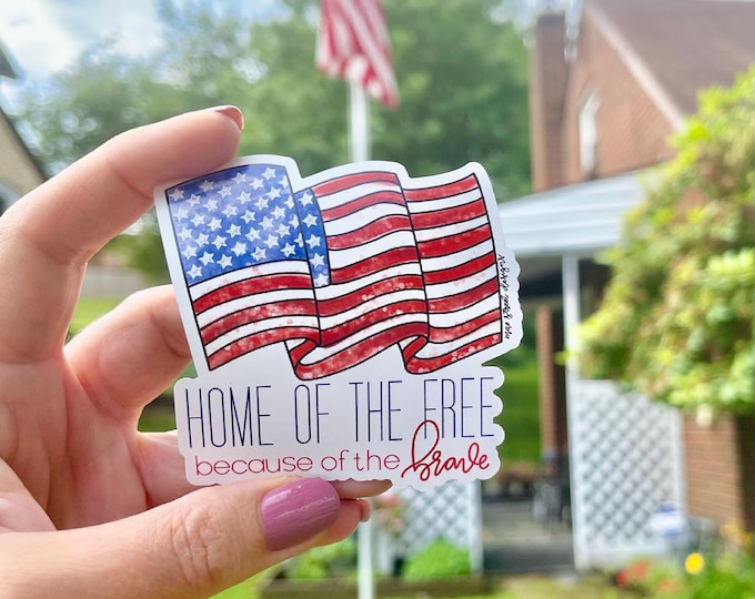 Home of the Free because of the Brave Patriotic weatherproof vinyl sticker or magnet