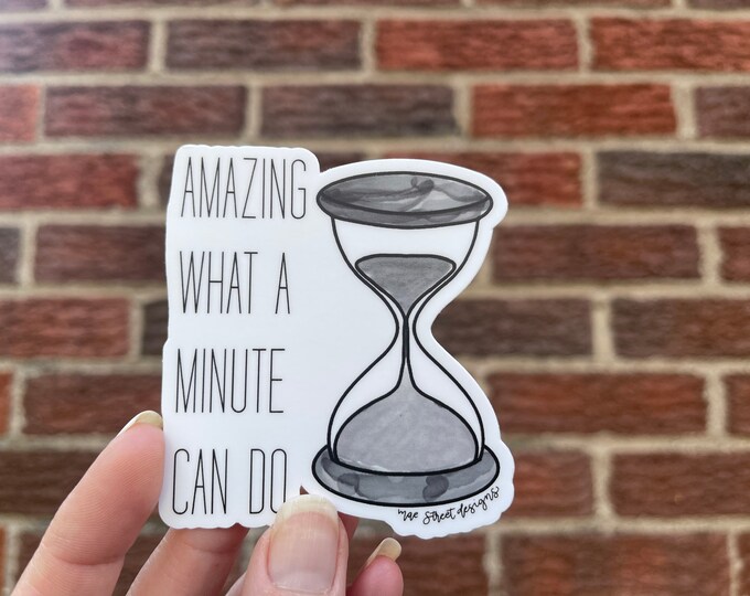 Amazing what a minute can do sticker or magnet