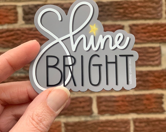 Shine Bright Vinyl sticker or Magnet