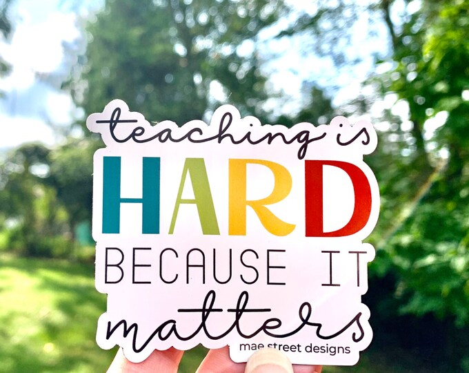 Teaching is Hard because it matters Sticker or Magnet | Mae Street Designs vinyl sticker | laptop sticker |