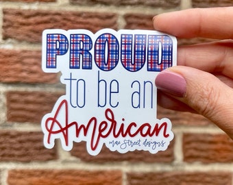 Proud to be an American Patriotic weatherproof vinyl sticker or magnet