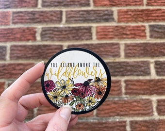 You Belong Among Wildflowers  Flowers Vinyl Sticker or Magnet