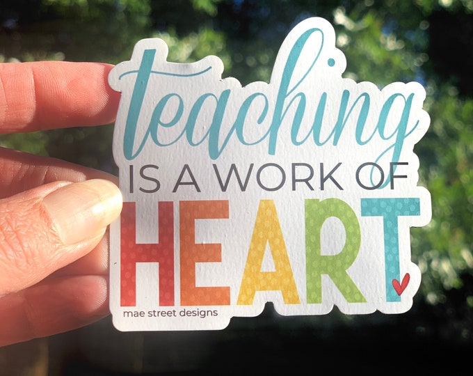 Teaching is a work of heart Sticker or Magnet | teacher appreciation gift | Mae Street Designs vinyl sticker | laptop sticker |
