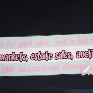 I brake for yard sales, junk in  the road,flea markets,estate sales ,auctions Bumper Sticker!