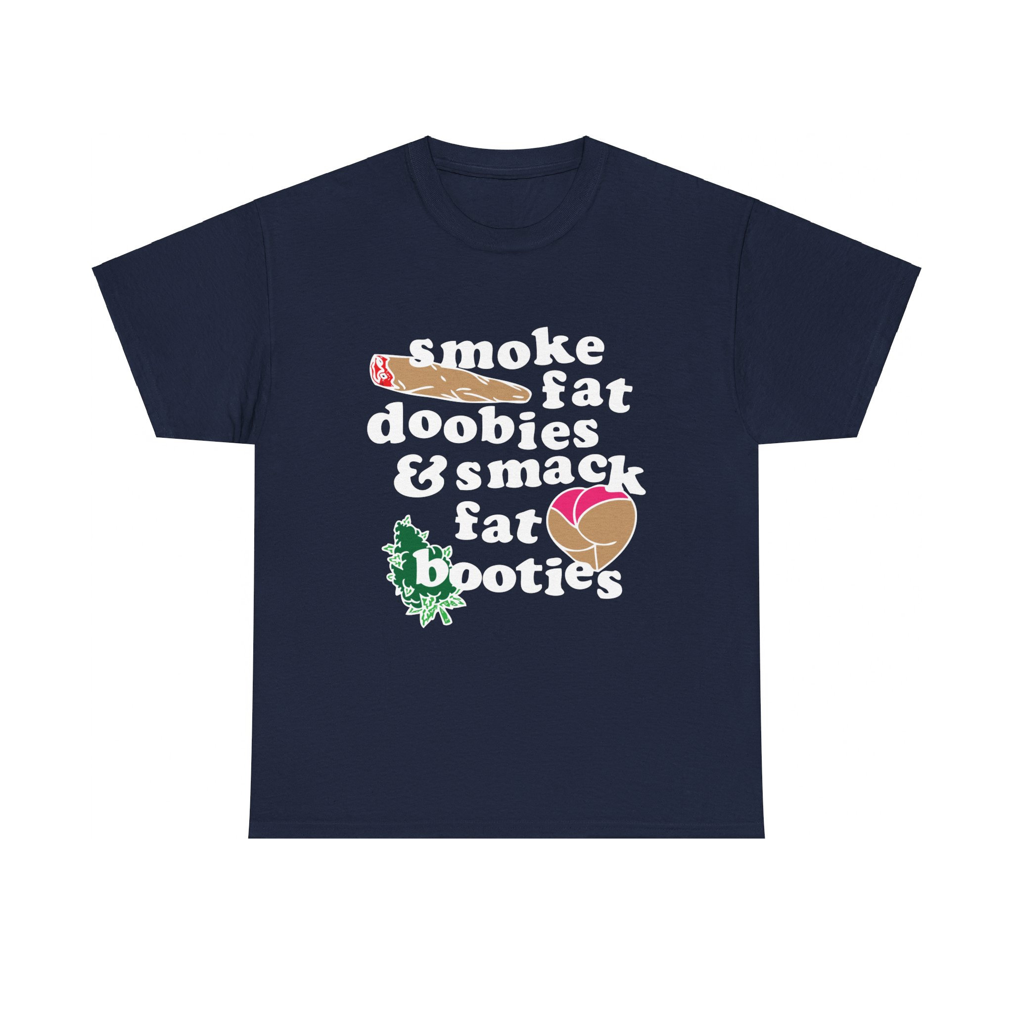 Smoke Fat Doobies Smack Fat Booties,unisex Cotton Tee,great Gift
