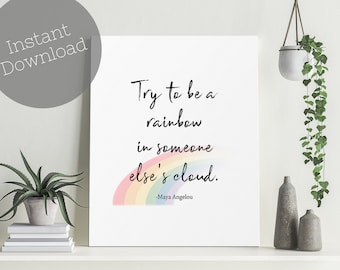 Maya Angelou Quote, Digital Download, Print your Own Inspirational Quote, Motivational Art,  "Try to be a rainbow in someone else's cloud. "