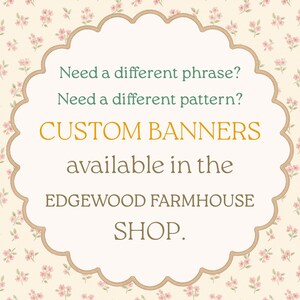 May include: A decorative sign with a scalloped edge and a floral background. The sign reads "CUSTOM BANNERS" and mentions the "EDGEWOOD FARMHOUSE SHOP."