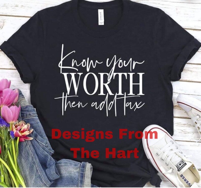 Know your worth then add tax tshirt